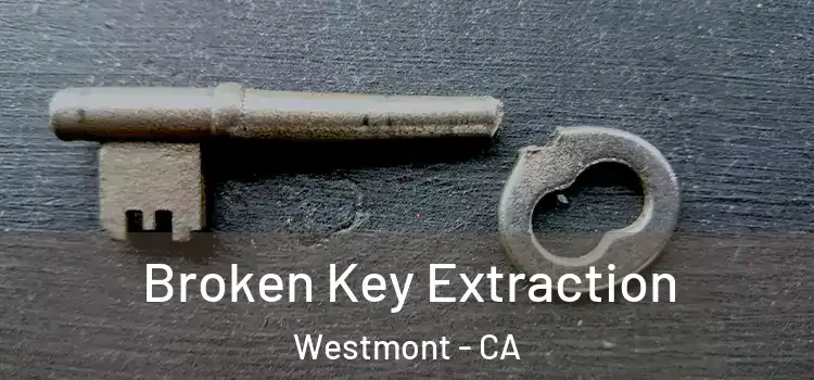 Broken Key Extraction Westmont - CA