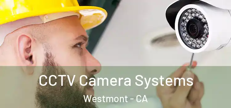 CCTV Camera Systems Westmont - CA