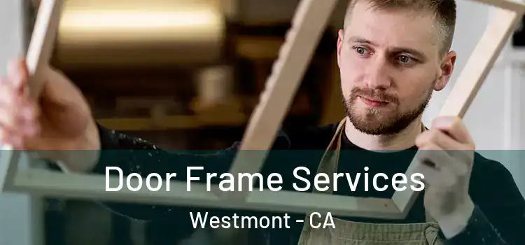Door Frame Services Westmont - CA