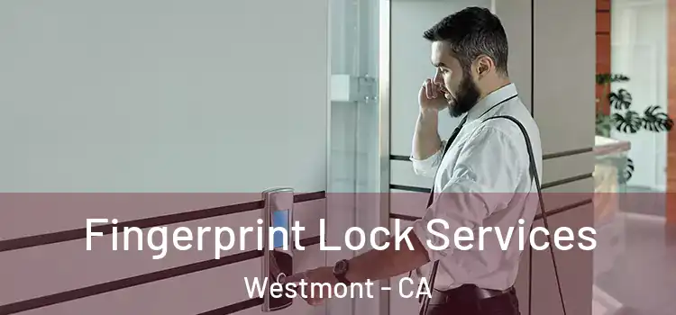 Fingerprint Lock Services Westmont - CA