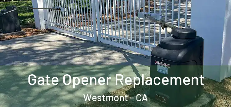 Gate Opener Replacement Westmont - CA