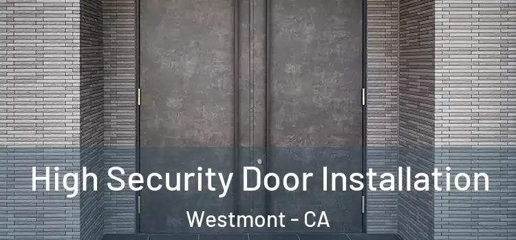 High Security Door Installation Westmont - CA