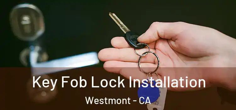 Key Fob Lock Installation Westmont - CA